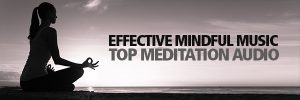 Effective Mindful Music - What Is The Top Meditation Audio?