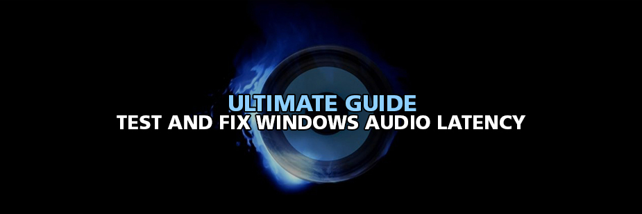 Ultimate Guide to Test and Fix Windows Audio Latency
