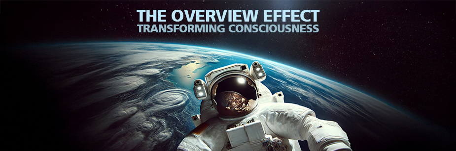 Overview Effect Space Perspective Human Consciousness Astronaut Experience